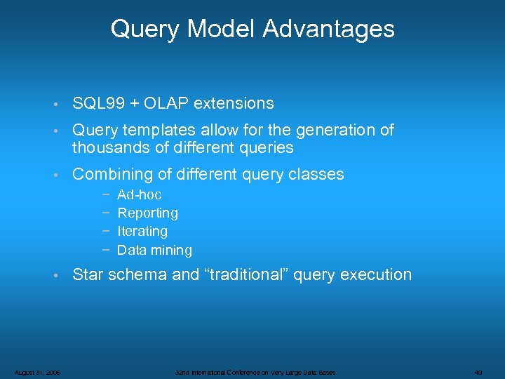 Query Model Advantages • SQL 99 + OLAP extensions • Query templates allow for