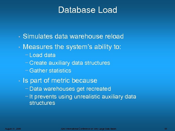 Database Load • Simulates data warehouse reload • Measures the system’s ability to: −