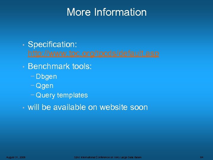 More Information • Specification: http: //www. tpc. org/tpcds/default. asp • Benchmark tools: − Dbgen