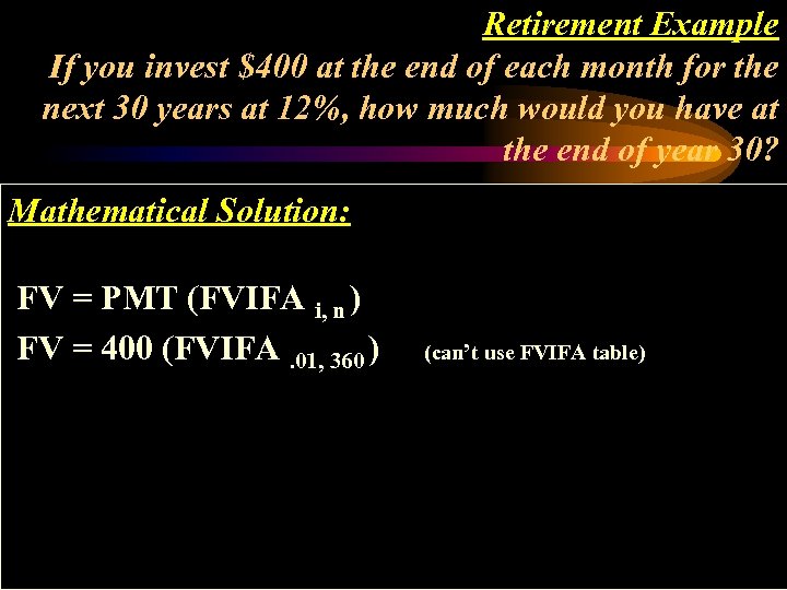 Retirement Example If you invest $400 at the end of each month for the