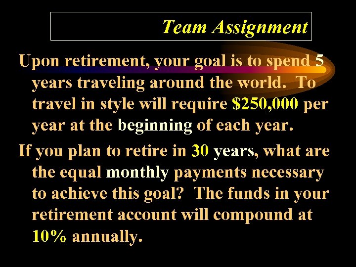 Team Assignment Upon retirement, your goal is to spend 5 years traveling around the