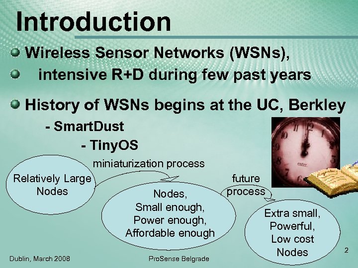 Introduction Wireless Sensor Networks (WSNs), intensive R+D during few past years History of WSNs