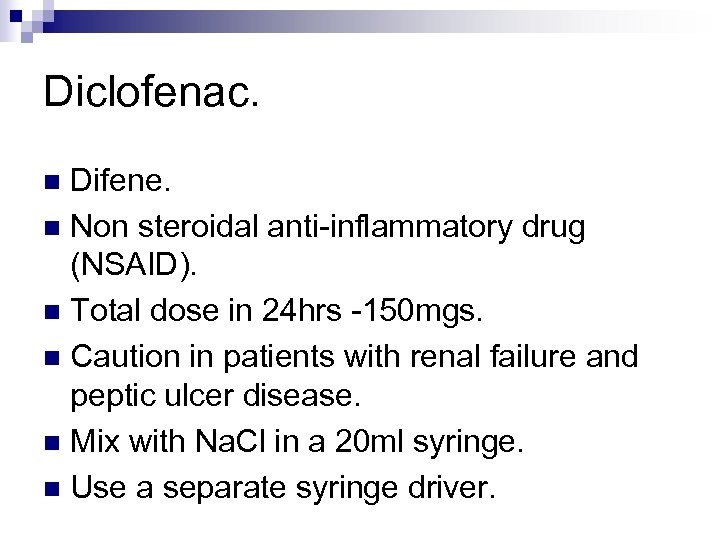 Diclofenac. Difene. n Non steroidal anti-inflammatory drug (NSAID). n Total dose in 24 hrs