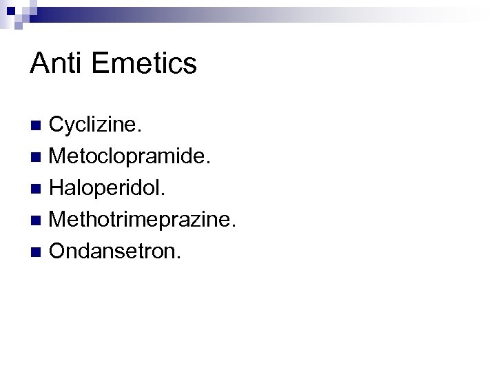 Anti Emetics Cyclizine. n Metoclopramide. n Haloperidol. n Methotrimeprazine. n Ondansetron. n 