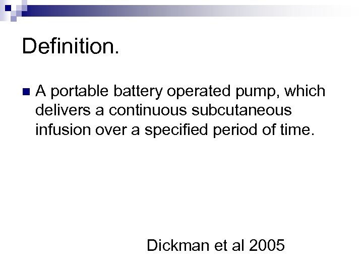 Definition. n A portable battery operated pump, which delivers a continuous subcutaneous infusion over