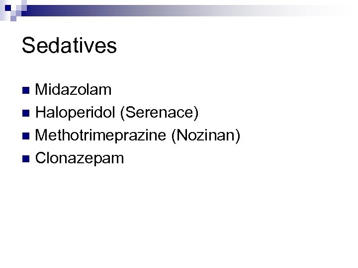 Sedatives Midazolam n Haloperidol (Serenace) n Methotrimeprazine (Nozinan) n Clonazepam n 