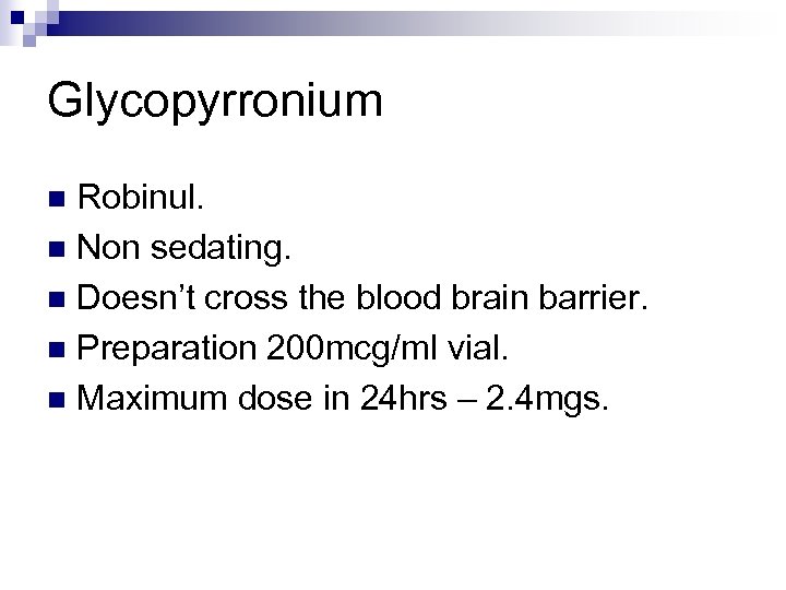 Glycopyrronium Robinul. n Non sedating. n Doesn’t cross the blood brain barrier. n Preparation