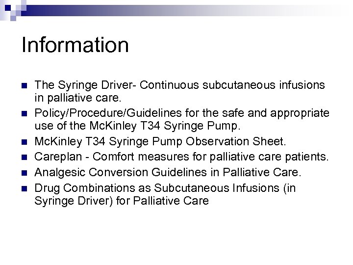 Information n n n The Syringe Driver- Continuous subcutaneous infusions in palliative care. Policy/Procedure/Guidelines