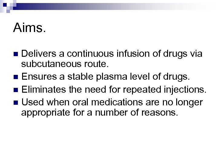 Aims. Delivers a continuous infusion of drugs via subcutaneous route. n Ensures a stable
