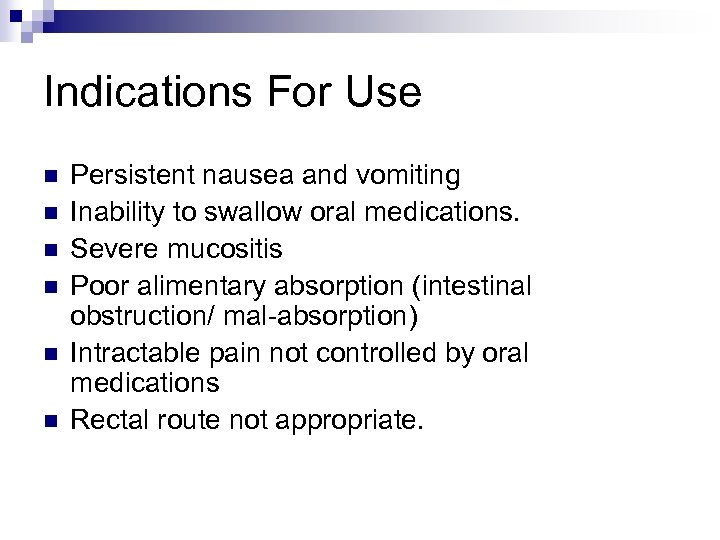 Indications For Use n n n Persistent nausea and vomiting Inability to swallow oral