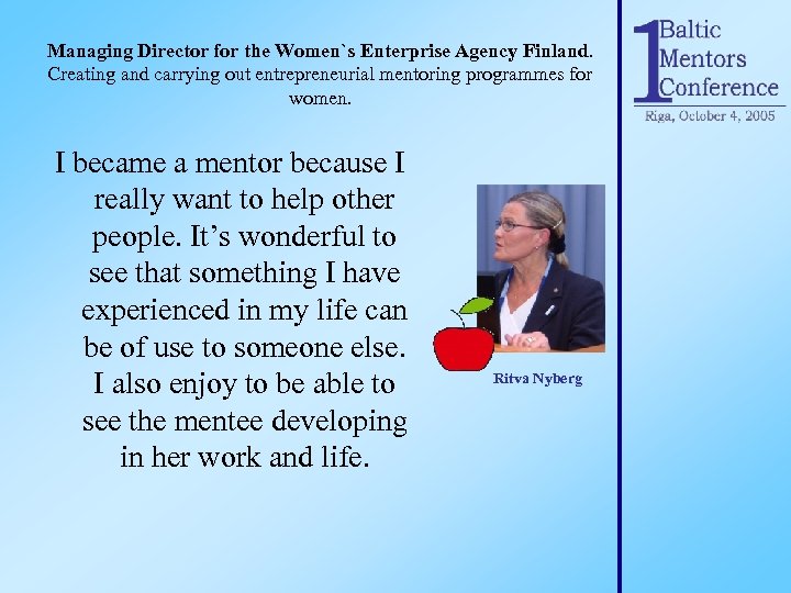 Managing Director for the Women`s Enterprise Agency Finland. Creating and carrying out entrepreneurial mentoring