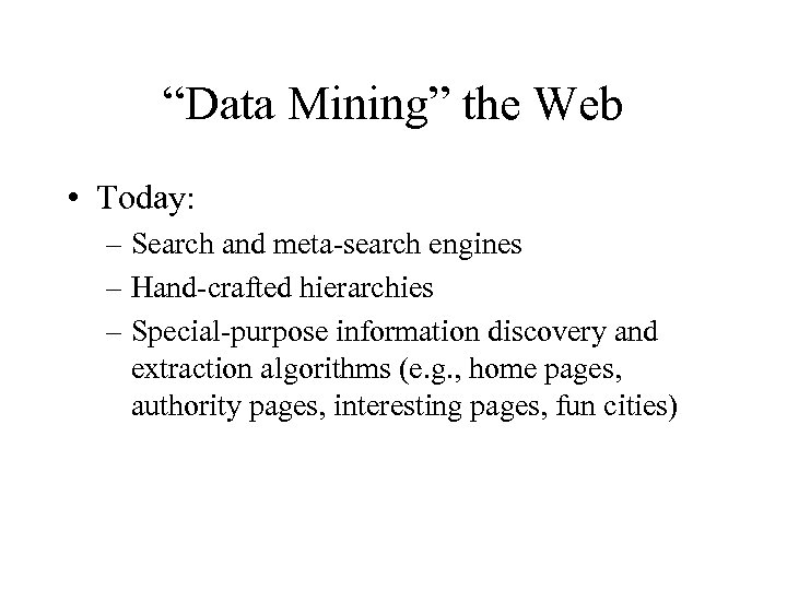 “Data Mining” the Web • Today: – Search and meta-search engines – Hand-crafted hierarchies