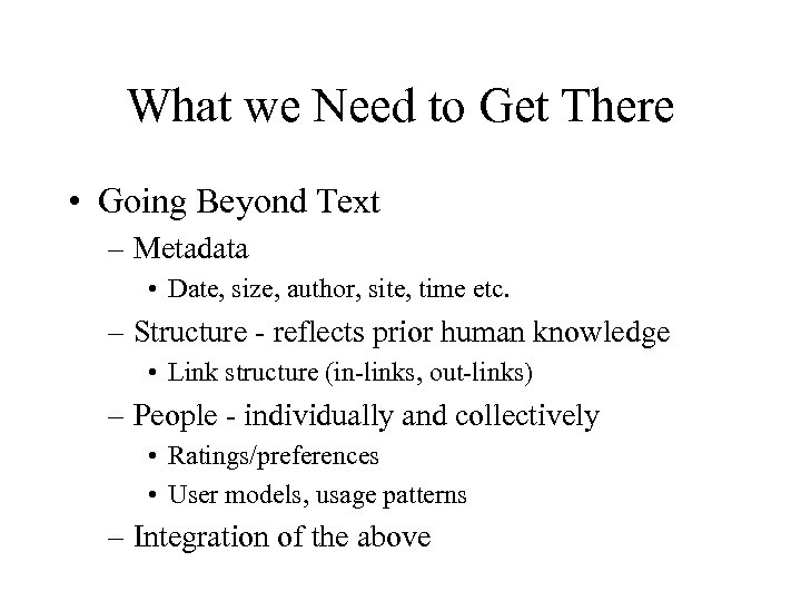 What we Need to Get There • Going Beyond Text – Metadata • Date,