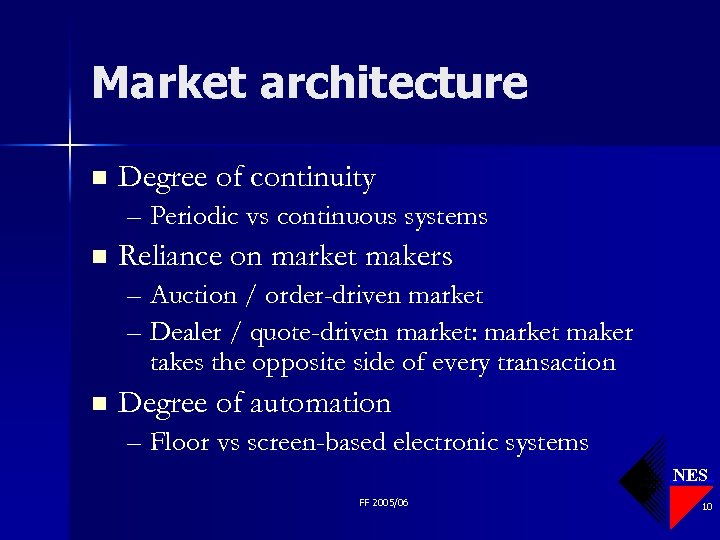 Market architecture n Degree of continuity – Periodic vs continuous systems n Reliance on