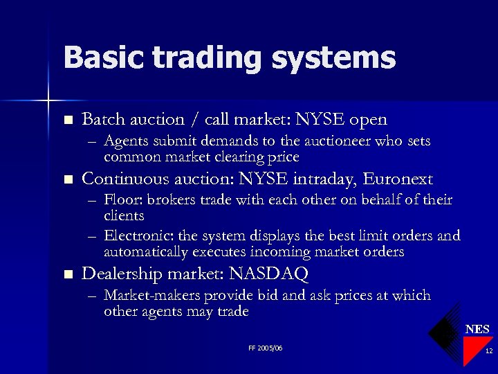 Basic trading systems n Batch auction / call market: NYSE open – Agents submit