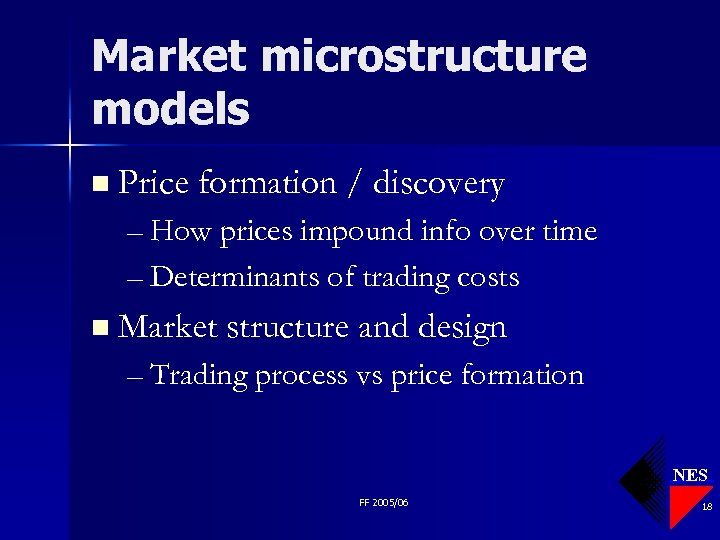 Market microstructure models n Price formation / discovery – How prices impound info over