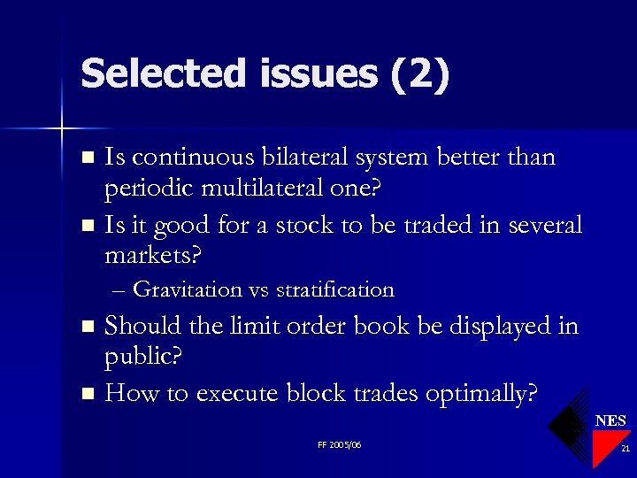 Selected issues (2) Is continuous bilateral system better than periodic multilateral one? n Is