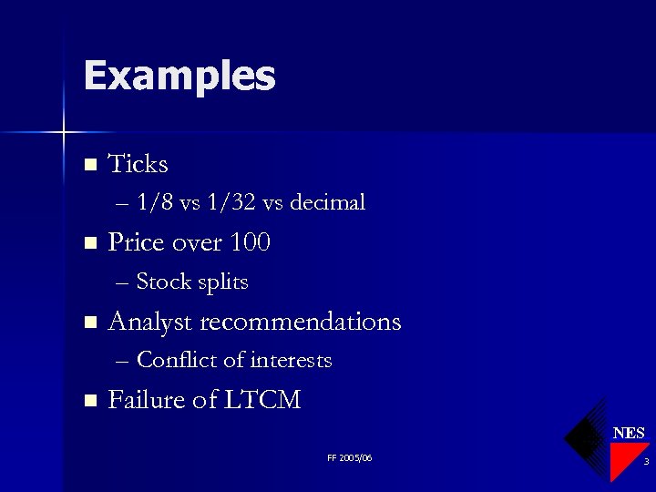 Examples n Ticks – 1/8 vs 1/32 vs decimal n Price over 100 –