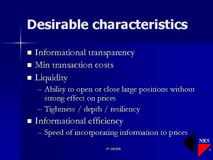 Desirable characteristics Informational transparency n Min transaction costs n Liquidity n – Ability to
