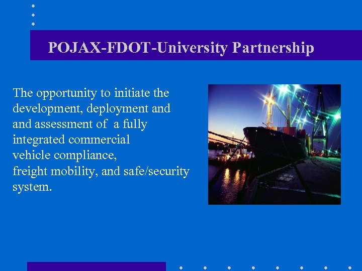 POJAX-FDOT-University Partnership The opportunity to initiate the development, deployment and assessment of a fully