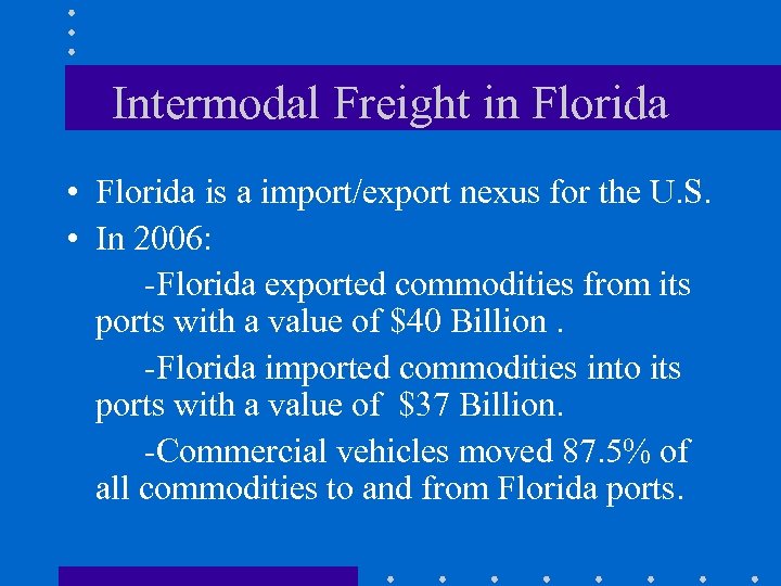 Intermodal Freight in Florida • Florida is a import/export nexus for the U. S.