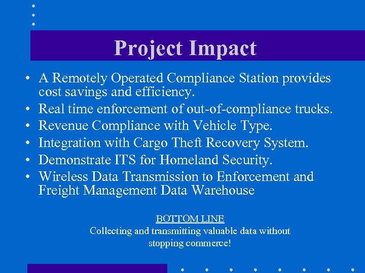 Project Impact • A Remotely Operated Compliance Station provides cost savings and efficiency. •