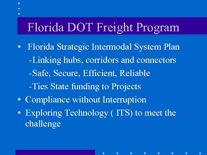 Florida DOT Freight Program • Florida Strategic Intermodal System Plan -Linking hubs, corridors and