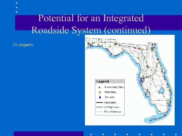 Potential for an Integrated Roadside System (continued) 14 seaports 