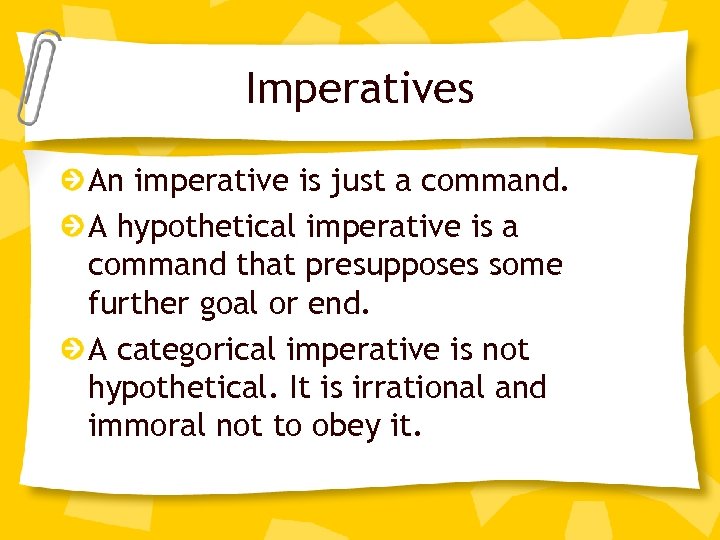 Imperatives An imperative is just a command. A hypothetical imperative is a command that