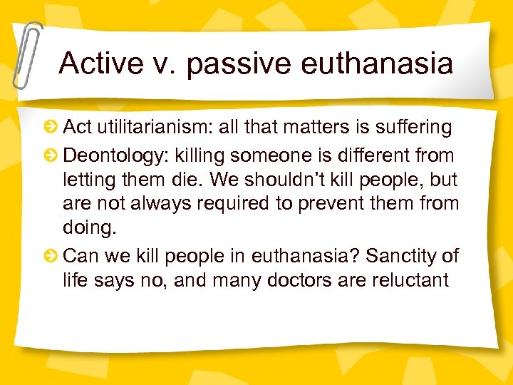 Active v. passive euthanasia Act utilitarianism: all that matters is suffering Deontology: killing someone