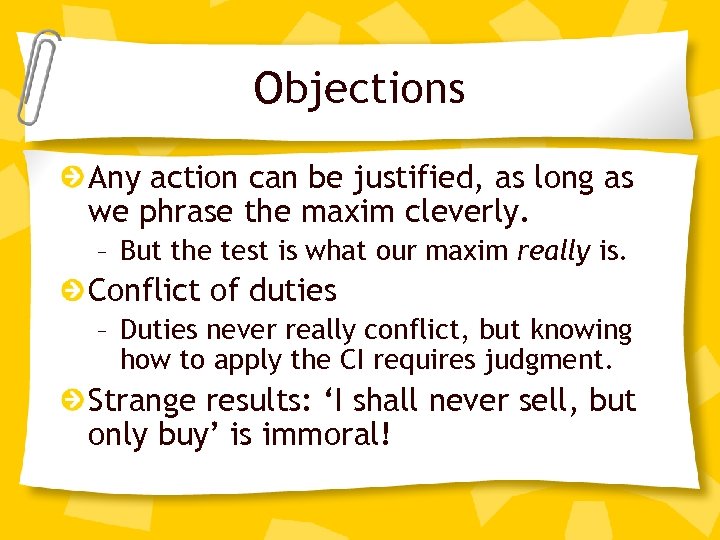 Objections Any action can be justified, as long as we phrase the maxim cleverly.