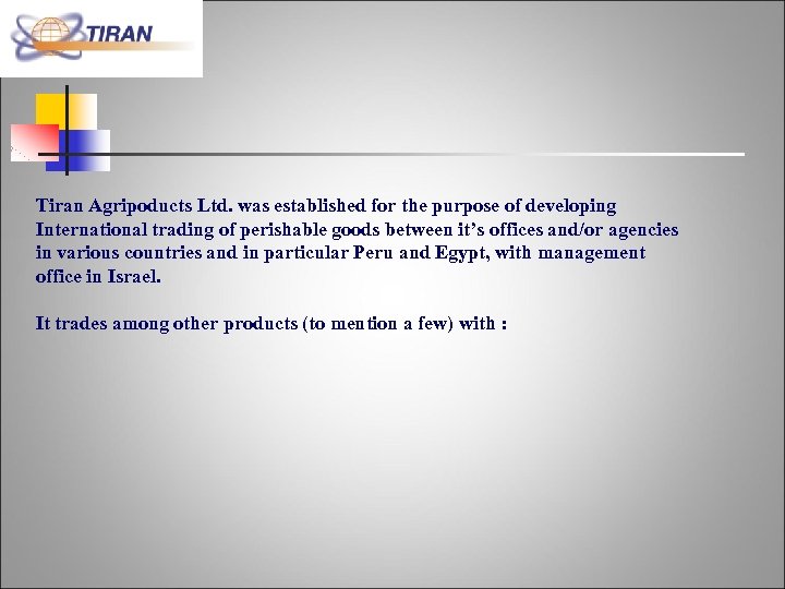 Tiran Agripoducts Ltd. was established for the purpose of developing International trading of perishable