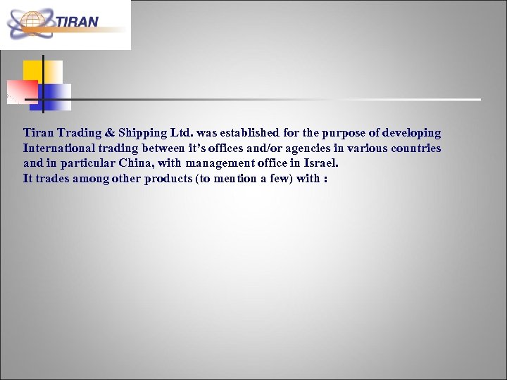 Tiran Trading & Shipping Ltd. was established for the purpose of developing International trading