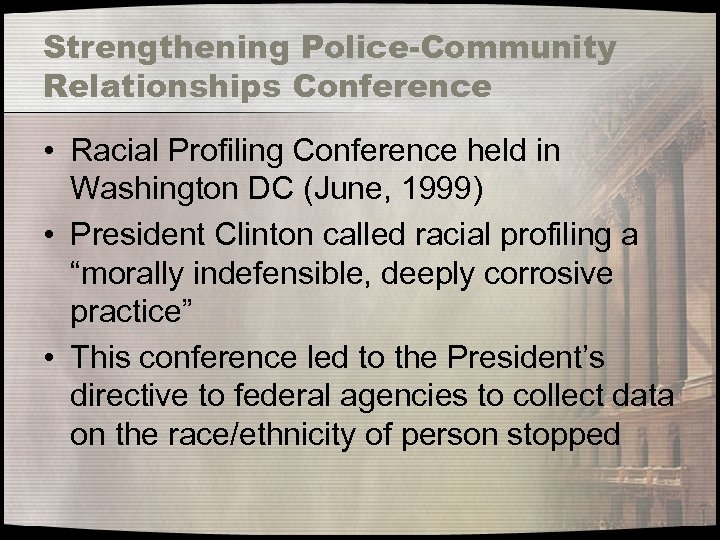 Strengthening Police-Community Relationships Conference • Racial Profiling Conference held in Washington DC (June, 1999)