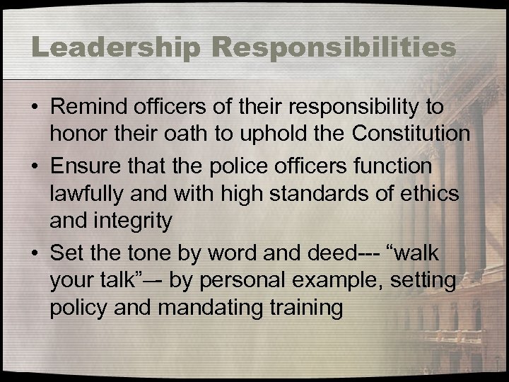 Leadership Responsibilities • Remind officers of their responsibility to honor their oath to uphold