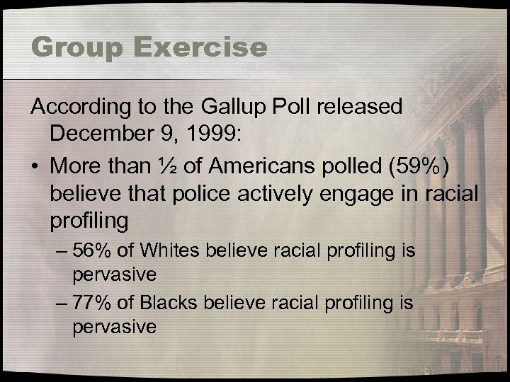 Group Exercise According to the Gallup Poll released December 9, 1999: • More than