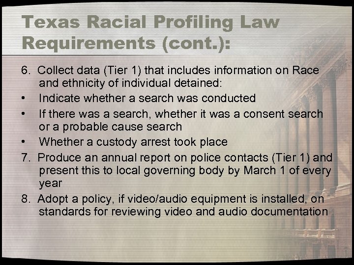 Texas Racial Profiling Law Requirements (cont. ): 6. Collect data (Tier 1) that includes