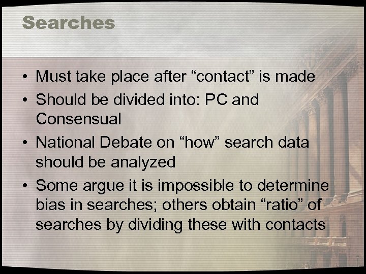 Searches • Must take place after “contact” is made • Should be divided into: