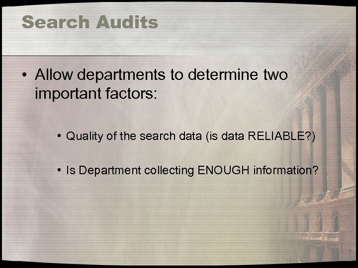 Search Audits • Allow departments to determine two important factors: • Quality of the