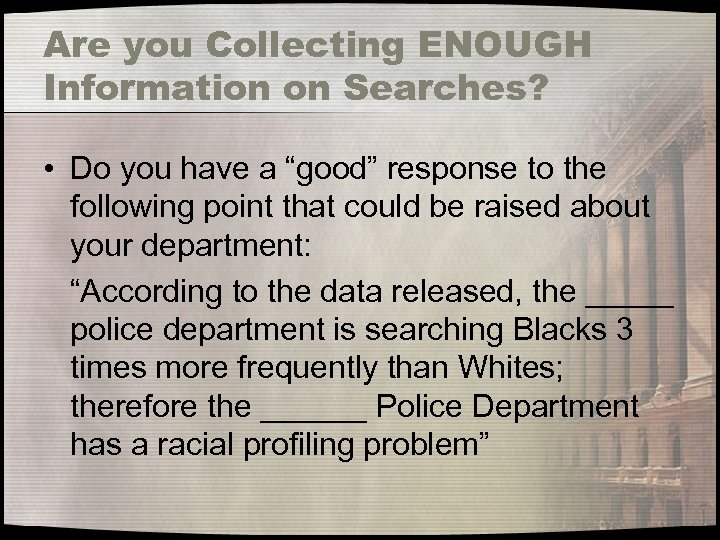 Are you Collecting ENOUGH Information on Searches? • Do you have a “good” response