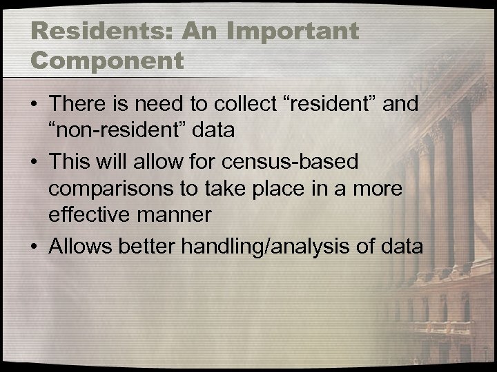 Residents: An Important Component • There is need to collect “resident” and “non-resident” data