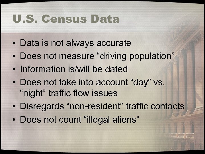 U. S. Census Data • • Data is not always accurate Does not measure