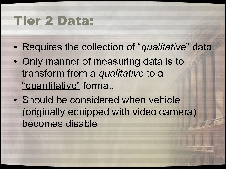 Tier 2 Data: • Requires the collection of “qualitative” data • Only manner of