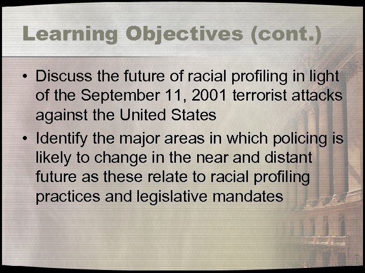 Learning Objectives (cont. ) • Discuss the future of racial profiling in light of