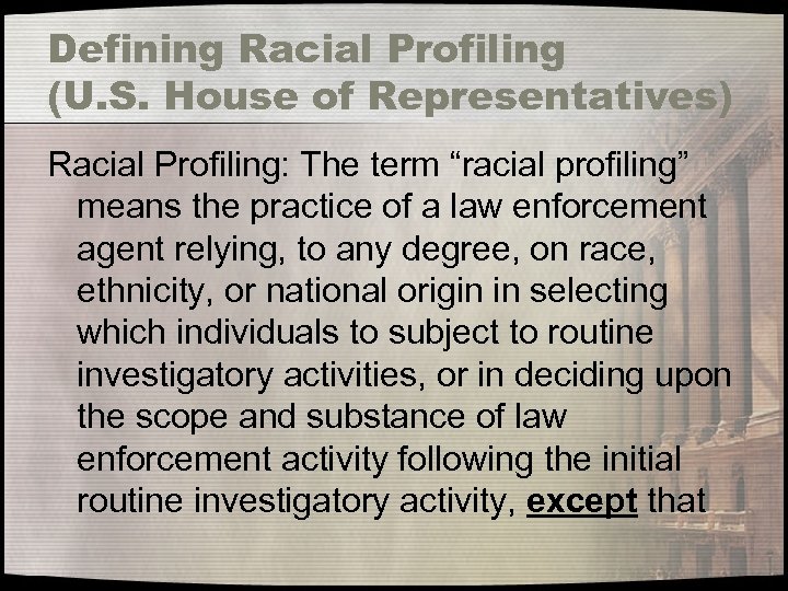 Defining Racial Profiling (U. S. House of Representatives) Racial Profiling: The term “racial profiling”