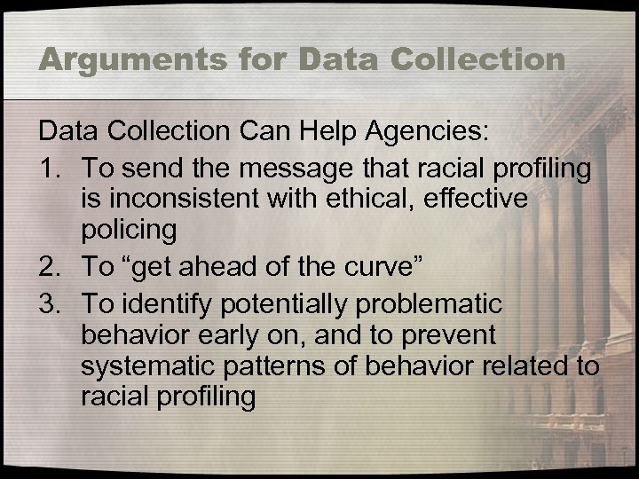 Arguments for Data Collection Can Help Agencies: 1. To send the message that racial