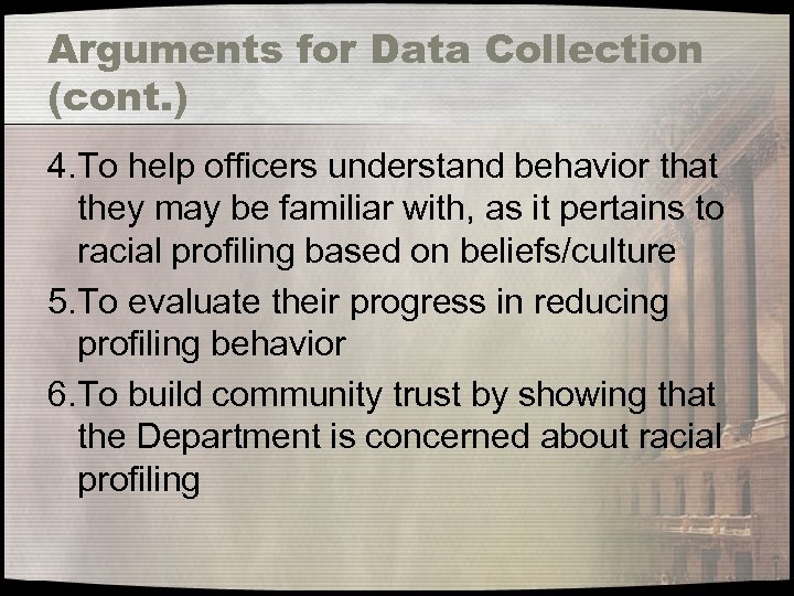 Arguments for Data Collection (cont. ) 4. To help officers understand behavior that they