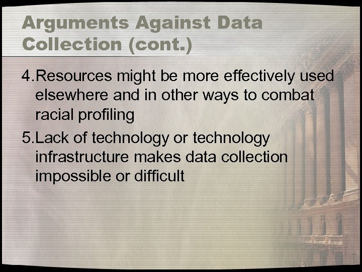 Arguments Against Data Collection (cont. ) 4. Resources might be more effectively used elsewhere