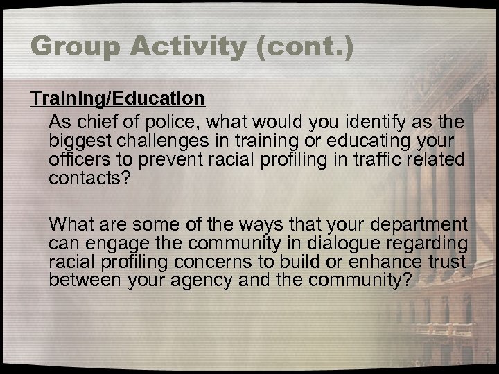 Group Activity (cont. ) Training/Education As chief of police, what would you identify as