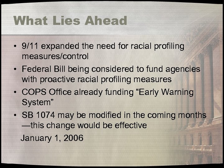 What Lies Ahead • 9/11 expanded the need for racial profiling measures/control • Federal